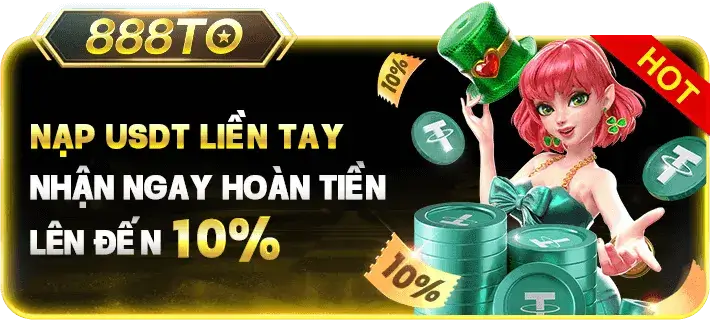 Nhà cái tg888to22 com | Khuyến mãi nạp USDT hoàn tiền 10%